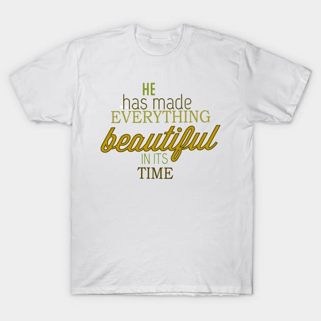 He has made everything beautiful T-Shirt by nomadearthdesign